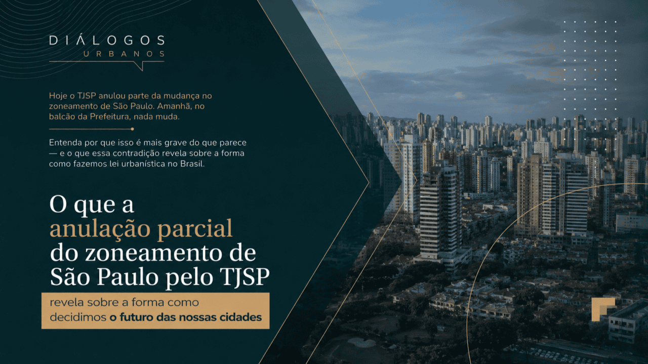 O que a anulação parcial do zoneamento de São Paulo pelo TJSP revela sobre a forma como decidimos o futuro das nossas cidades